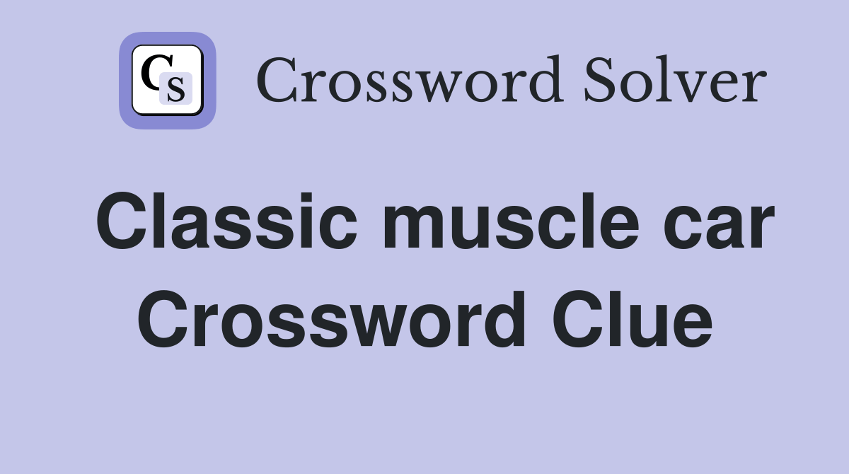 Classic muscle car Crossword Clue Answers Crossword Solver